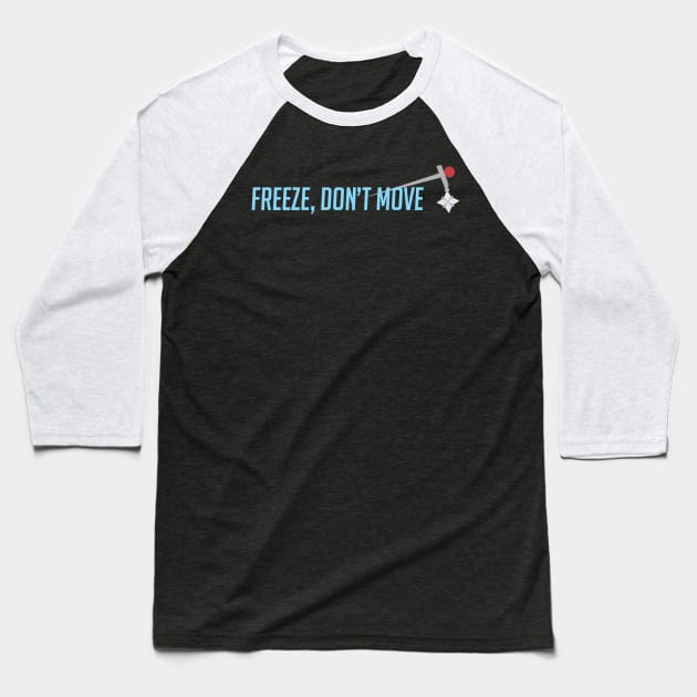 Freeze, don't move Baseball T-Shirt by badgerinafez